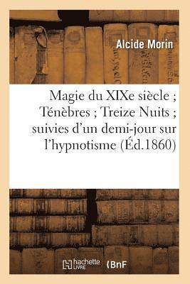 Magie Du XIXe Sicle Tnbres Treize Nuits Suivies d'Un Demi-Jour Sur l'Hypnotisme (d.1860) 1