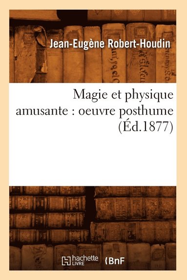 bokomslag Magie Et Physique Amusante: Oeuvre Posthume (Éd.1877)