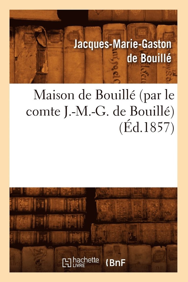 Maison de Bouille (Par Le Comte J.-M.-G. de Bouille) (Ed.1857) 1