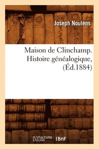 bokomslag Maison de Clinchamp. Histoire Gnalogique, (d.1884)