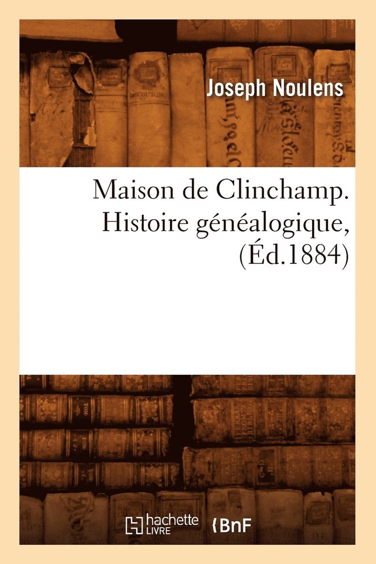 Maison de Clinchamp. Histoire Gnalogique, (d.1884) 1