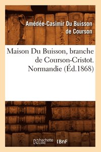 bokomslag Maison Du Buisson, Branche de Courson-Cristot. Normandie (d.1868)