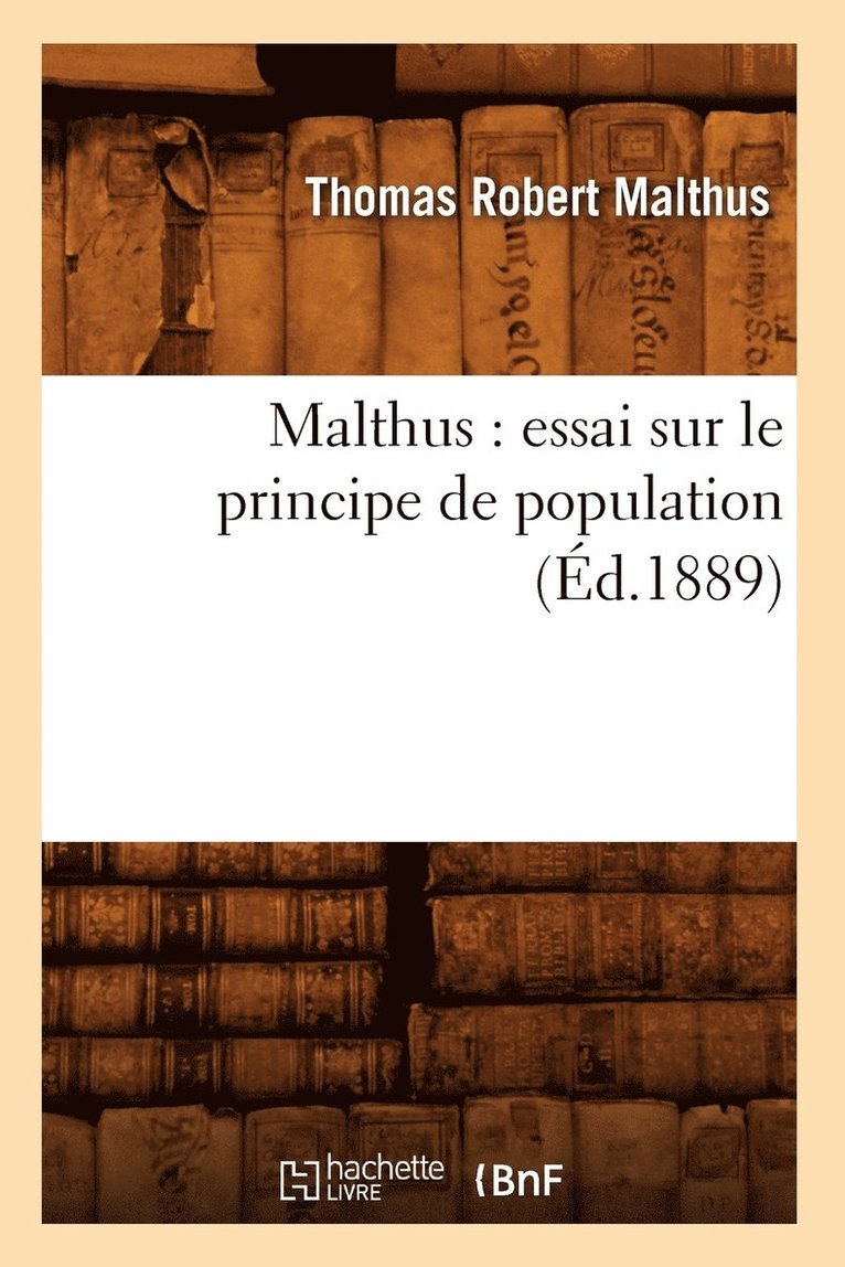 Malthus: Essai Sur Le Principe de Population (d.1889) 1