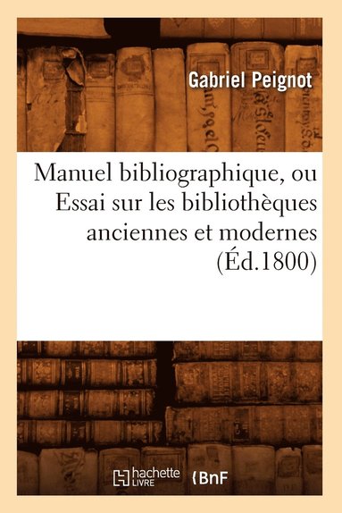 bokomslag Manuel Bibliographique, Ou Essai Sur Les Bibliothèques Anciennes Et Modernes (Éd.1800)