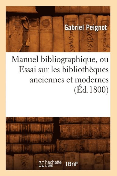 bokomslag Manuel Bibliographique, Ou Essai Sur Les Bibliothques Anciennes Et Modernes (d.1800)