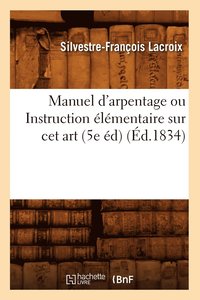 bokomslag Manuel d'Arpentage Ou Instruction lmentaire Sur CET Art (5e d) (d.1834)