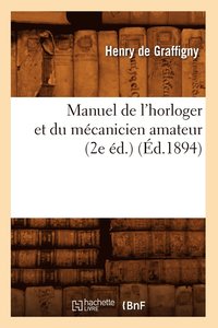 bokomslag Manuel de l'Horloger Et Du Mcanicien Amateur (2e d.) (d.1894)