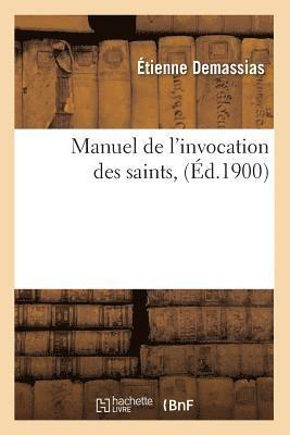 Étienne Demassias, DEMASSIAS E - Manuel de l'Invocation Des Saints, (Éd.1900), Häftad