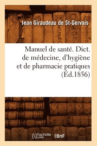 bokomslag Manuel de Sante. Dict. de Medecine, d'Hygiene Et de Pharmacie Pratiques, (Ed.1856)