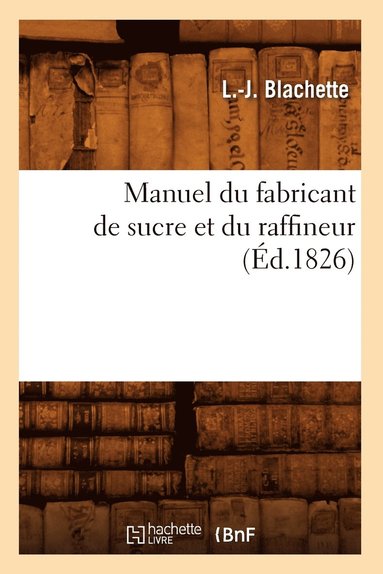 bokomslag Manuel Du Fabricant de Sucre Et Du Raffineur (Éd.1826)