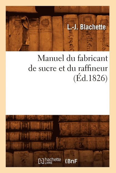 bokomslag Manuel Du Fabricant de Sucre Et Du Raffineur (Ed.1826)