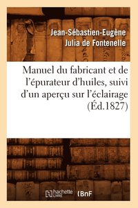bokomslag Manuel Du Fabricant Et de l'purateur d'Huiles, Suivi d'Un Aperu Sur l'clairage (d.1827)