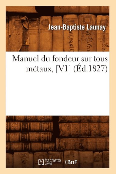 bokomslag Manuel Du Fondeur Sur Tous Mtaux, [V1] (d.1827)