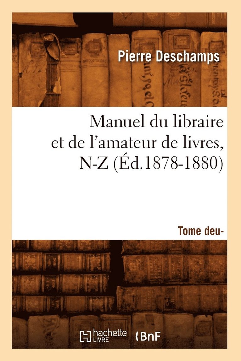 Manuel Du Libraire Et de l'Amateur de Livres: Supplment. Tome 2, N-Z (d.1878-1880) 1