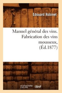 bokomslag Manuel Gnral Des Vins. Fabrication Des Vins Mousseux, (d.1877)