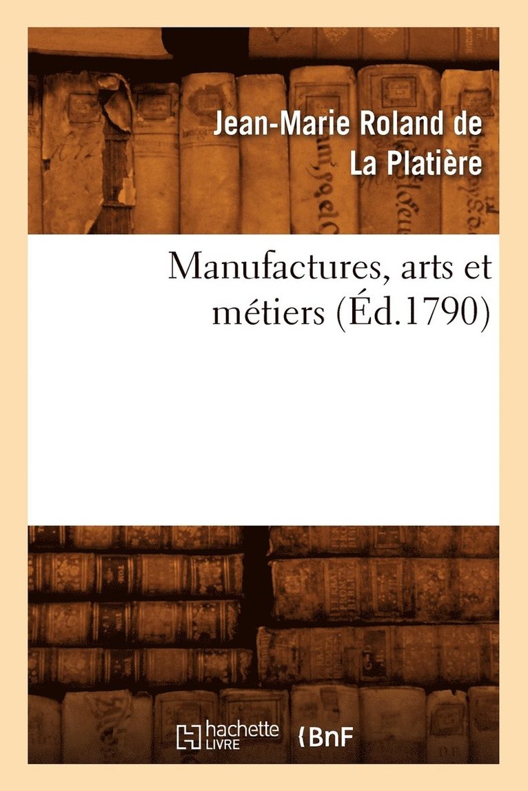 Manufactures, Arts Et Mtiers (d.1790) 1