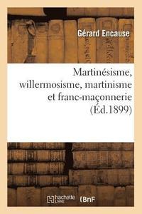 bokomslag Martinesisme, Willermosisme, Martinisme Et Franc-Maconnerie (Ed.1899)