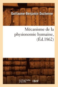 bokomslag Mécanisme de la Physionomie Humaine, (Éd.1862)