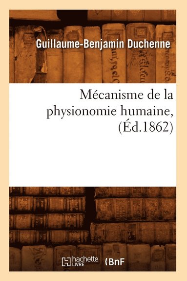 bokomslag Mécanisme de la Physionomie Humaine, (Éd.1862)