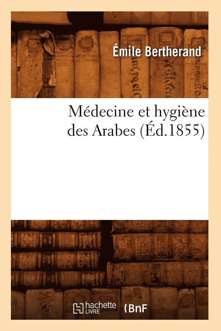 Émile Bertherand, BERTHERAND E - Médecine Et Hygiène Des Arabes (Éd.1855), Häftad
