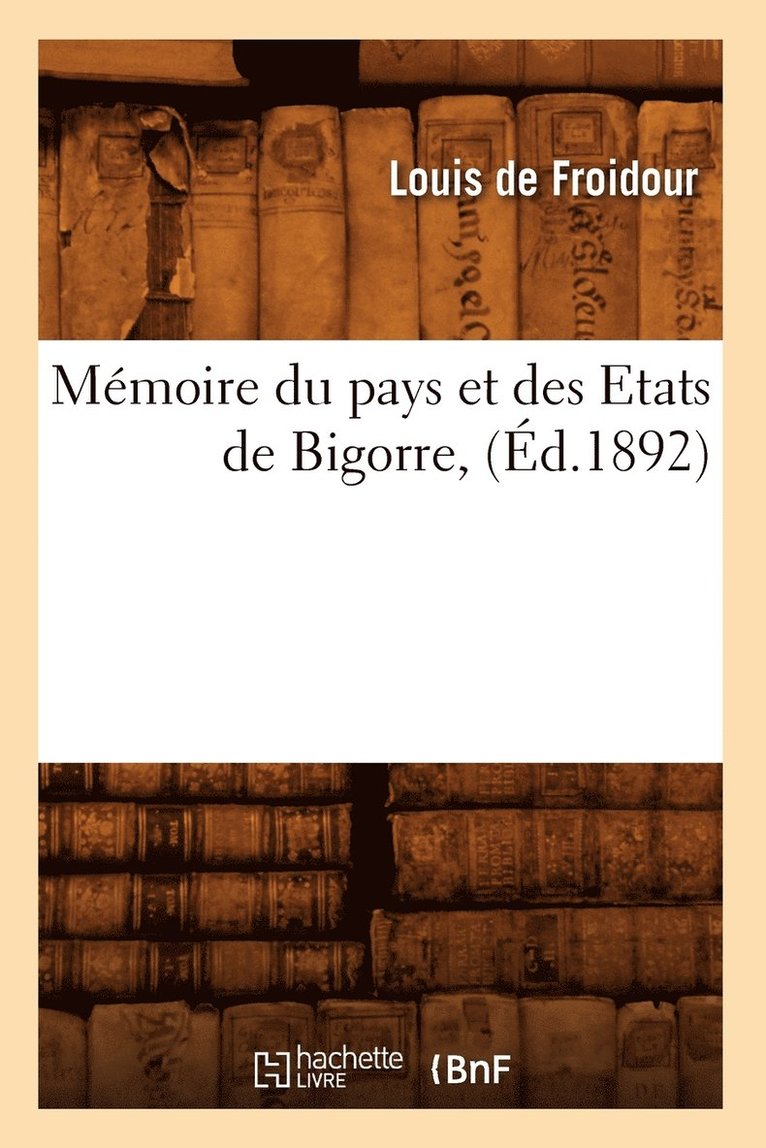 Mmoire Du Pays Et Des Etats de Bigorre, (d.1892) 1