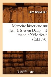 bokomslag Mmoire Historique Sur Les Hrsies En Dauphin Avant Le Xvie Sicle (d.1890)