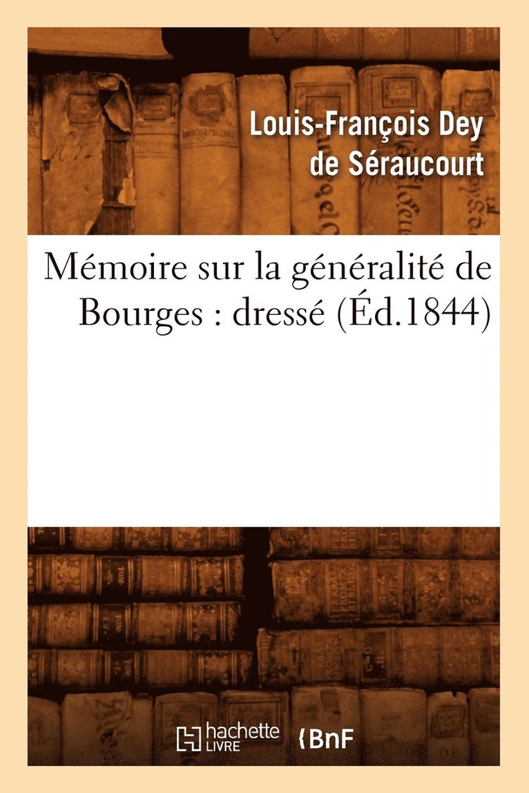 Memoire Sur La Generalite de Bourges: Dresse (Ed.1844) 1