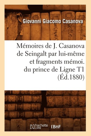 bokomslag Mmoires de J. Casanova de Seingalt Par Lui-Mme Et Fragments Mmoi. Du Prince de Ligne T1 (d.1880)