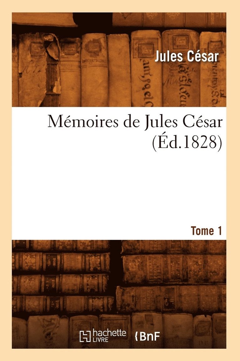Cesar J, CESAR J - Mémoires de Jules César. Tome 1 (Éd.1828), Häftad