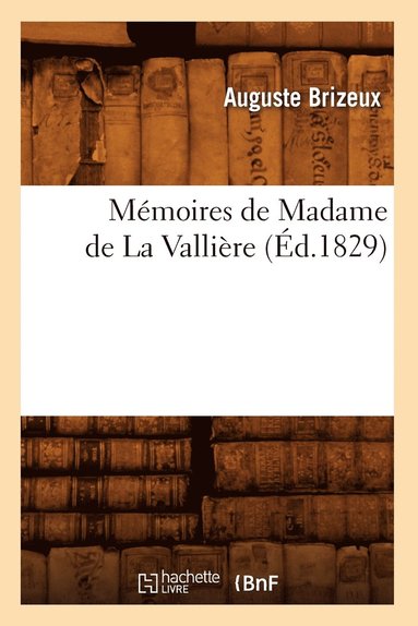 bokomslag Mmoires de Madame de la Vallire (d.1829)