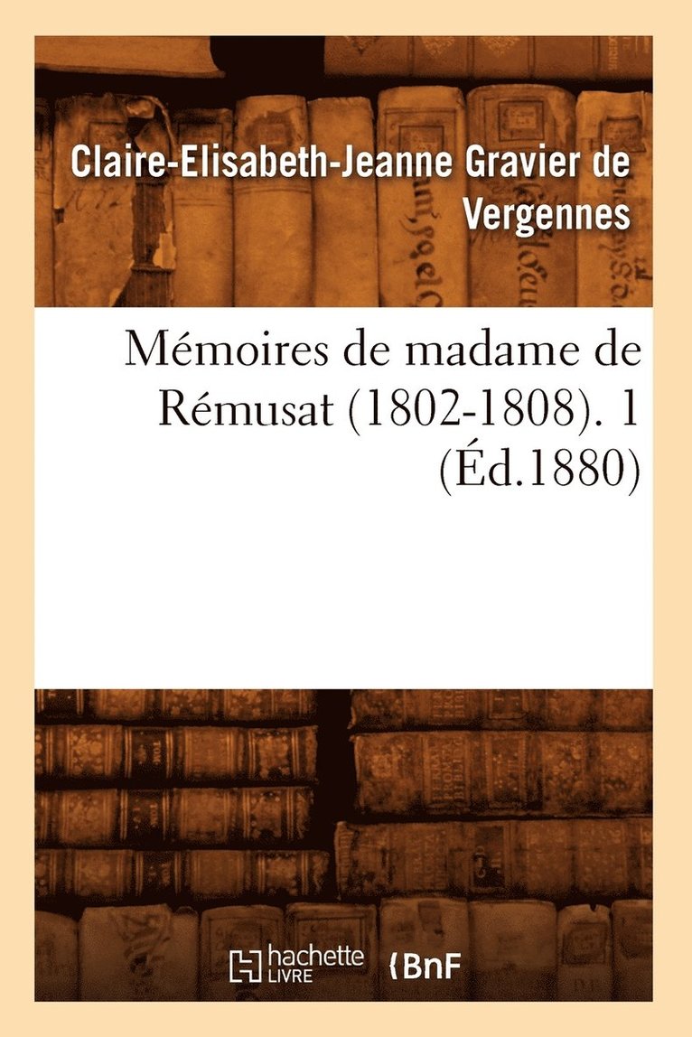 Mémoires de Madame de Rémusat (1802-1808). 1 (Éd.1880)