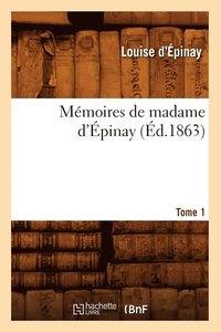 bokomslag Mmoires de Madame d'pinay. Tome 1 (d.1863)