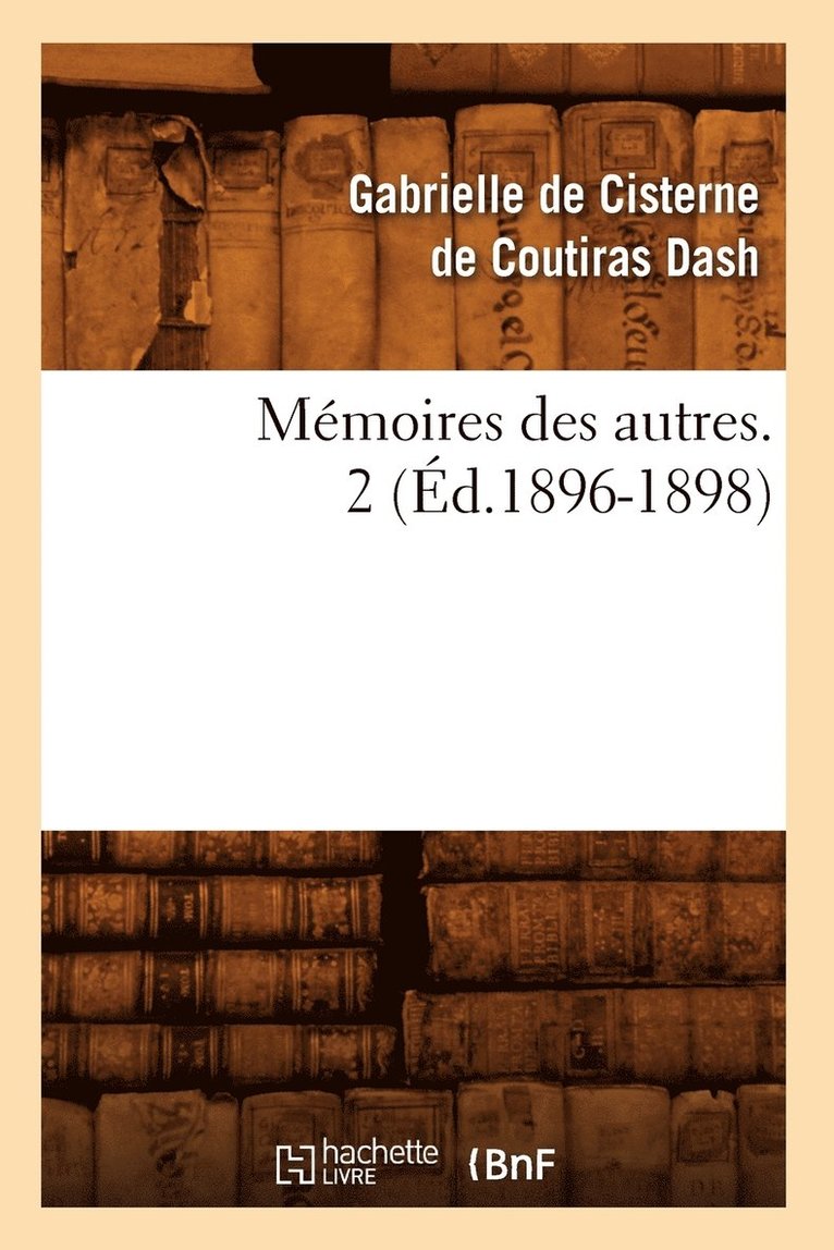 Memoires Des Autres. 2 (Ed.1896-1898) 1