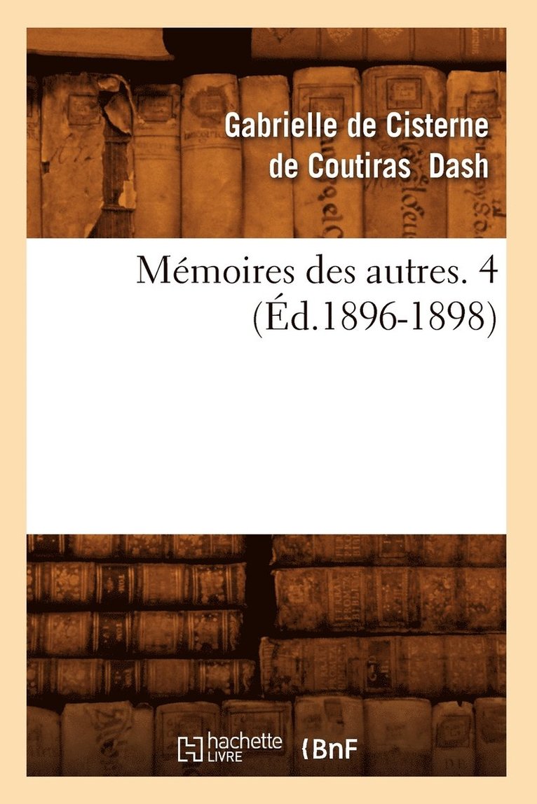 Memoires Des Autres. 4 (Ed.1896-1898) 1