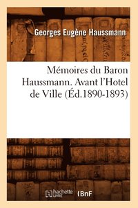 bokomslag Memoires Du Baron Haussmann. Avant l'Hotel de Ville (Ed.1890-1893)