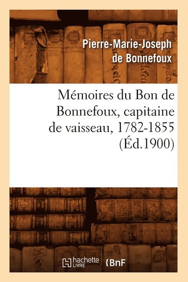 bokomslag Mémoires Du Bon de Bonnefoux, Capitaine de Vaisseau, 1782-1855 (Éd.1900)