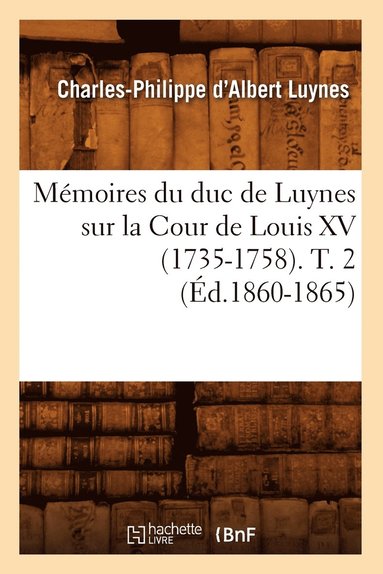 Charles-Philippe d'Albert Luynes - Mémoires du duc de Luynes sur la Cour de Louis XV (1735-1758). T. 2 (Éd.1860-1865), Häftad