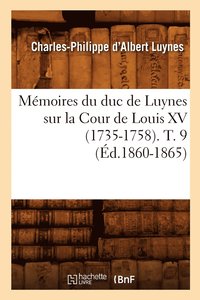 bokomslag Mmoires Du Duc de Luynes Sur La Cour de Louis XV (1735-1758). T. 9 (d.1860-1865)