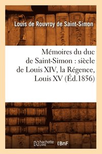 bokomslag Mmoires Du Duc de Saint-Simon: Sicle de Louis XIV, La Rgence, Louis XV (d.1856)