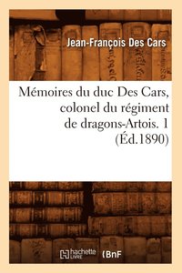 bokomslag Mmoires Du Duc Des Cars, Colonel Du Rgiment de Dragons-Artois. 1 (d.1890)