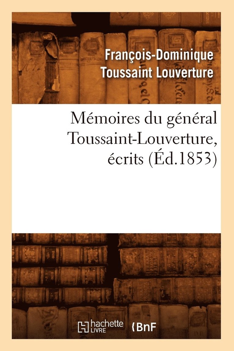 Memoires Du General Toussaint-Louverture, Ecrits (Ed.1853) 1