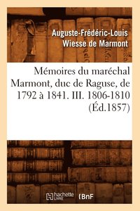 bokomslag Mmoires Du Marchal Marmont, Duc de Raguse, de 1792  1841. III. 1806-1810 (d.1857)