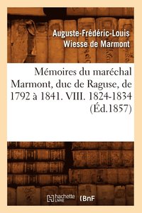 bokomslag Mmoires Du Marchal Marmont, Duc de Raguse, de 1792  1841. VIII. 1824-1834 (d.1857)