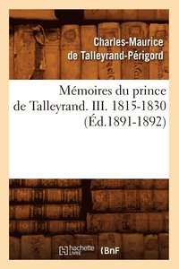 bokomslag Memoires Du Prince de Talleyrand. III. 1815-1830 (Ed.1891-1892)