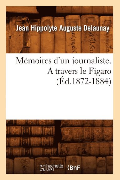 bokomslag Mmoires d'Un Journaliste. a Travers Le Figaro (d.1872-1884)