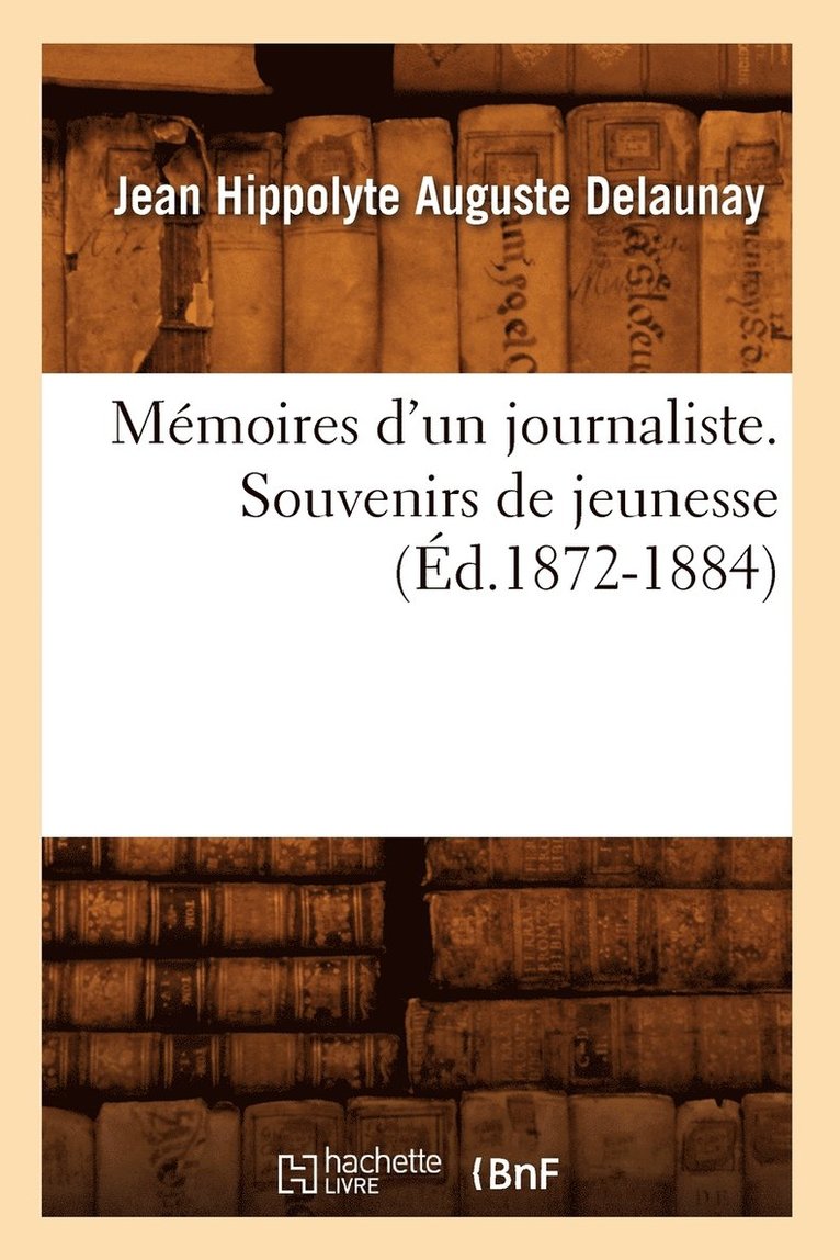 Mémoires d'Un Journaliste. Souvenirs de Jeunesse (Éd.1872-1884)