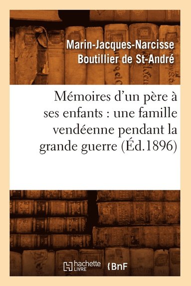 bokomslag Mémoires d'Un Père À Ses Enfants: Une Famille Vendéenne Pendant La Grande Guerre (Éd.1896)