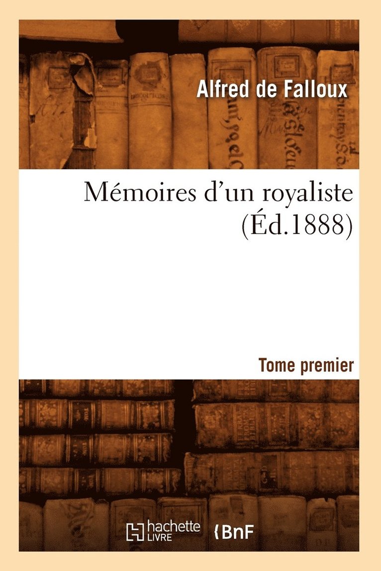 Mmoires d'Un Royaliste. Tome Premier (d.1888) 1