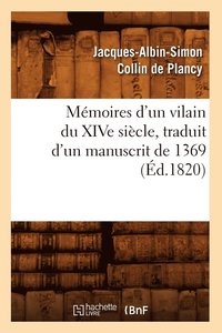 bokomslag Mmoires d'Un Vilain Du Xive Sicle, Traduit d'Un Manuscrit de 1369, (d.1820)