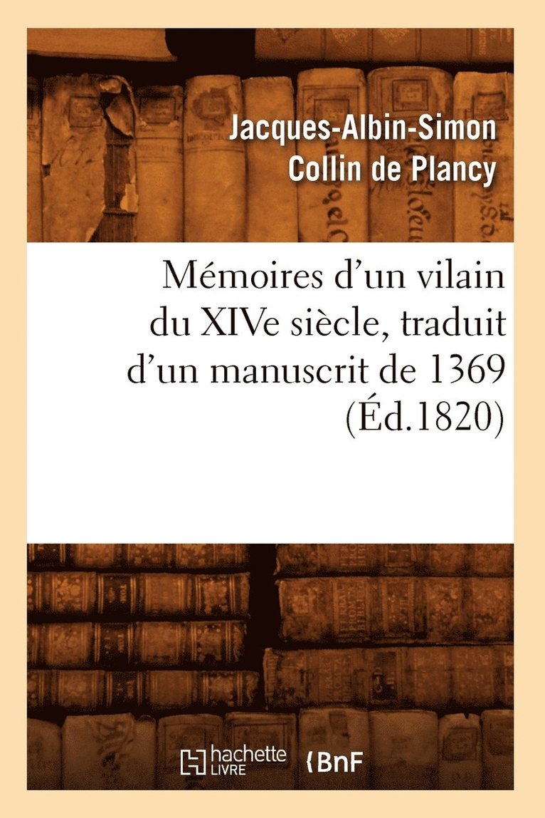 Mmoires d'Un Vilain Du Xive Sicle, Traduit d'Un Manuscrit de 1369, (d.1820) 1